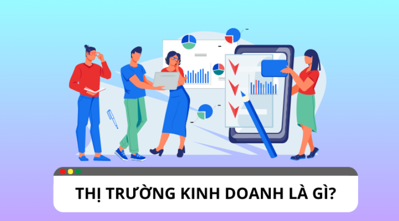 Hiểu rõ thị trường kinh doanh từ lý thuyết đến thực tế