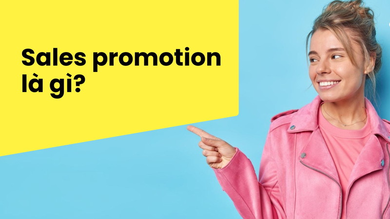 Sales promotion là gì? Các hình thức sales promotion phổ biến